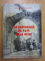 Anticariat: Jacques Cadillon - Les sautariaux du pays de la vetre