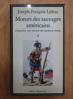 Joseph Francois Lafitau - Moeurs des sauvages americains comparees aux moeurs des premiers temps (volumul 2)