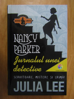 Anticariat: Julia Lee - Nancy Parker. Jurnalul unei detective