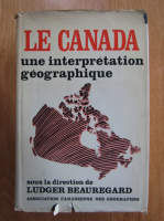 Le Canada. Une interpretation geographique