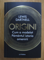 Anticariat: Lewis Dartnell - Origini. Cum a modelat Pamantul istoria omenirii