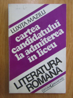 Anticariat: Luxita Mazilu - Literatura romana. Cartea candidatului la admiterea in liceu