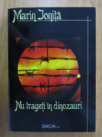 Marin Ionita - Nu trageti in dinozauri