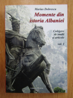 Anticariat: Marius Dobrescu - Momente din istoria Albaniei (volumul 1)