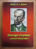 Anticariat: Mihai V. I. Suhan - George Cosbuc. Poezii ilustrate