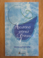 Anticariat: Monica Patriche - Ascultand plansul ghitarei