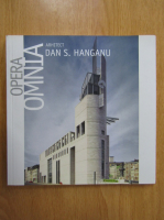 Opera Omnia. Arhitect Dan S. Hanganu