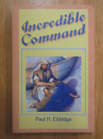 Anticariat: Paul H. Eldridge - Incredible Command