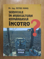 Petre Mimis - Serviciile in agricultura romaneasca incotro