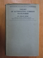 Philip Kemp - Theory of Alternating Current Wave-Forms (volumul 1)