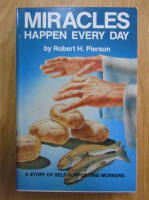 Robert H. Pierson - Miracles Happen Every Day