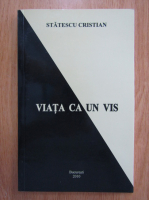 Statescu Cristian - Viata ca un vis