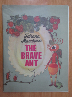 Anticariat: Tatiana Makarova - The Brave Ant
