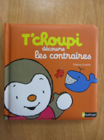 Thierry Courtin - T'choupi decouvre les contraires