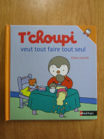 Thierry Courtin - T'choupi veut tout faire tout seul