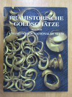 Tibor Kovacs - Prahistorische goldschatze aus dem Ungarischen NationalMuseum
