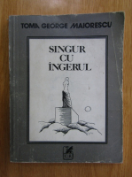 Toma George Maiorescu - Singur cu ingerul