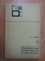 V. A. Vasiliev - Piese si constructii radio. Radioreceptoare tranzistorizate de unde scurte