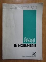 Vasile Petre Fati - Fragi in noiembrie