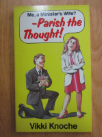 Anticariat: Vikki Knoche - Me, a Minister's Wife? Parish the Thought