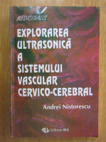 Andrei Nistorescu - Explorarea ultrasonica a sistemului vascular cervico-cerebral