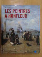 Bruno Delarue - Les peintres a honfleur, 1818-1940