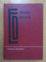 Corneliu Burlibasa - Extractia dentara