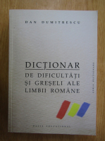 Dan Dumitrescu - Dictionar de dificultati si greseli ale limbii romane