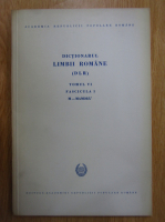 Dictionarul Limbii Romane, tomul VI, fascicula 1
