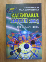 Anticariat: Fanchon Pradalier-Roy - Calendarul anului 2004. Astrologia si i-ching