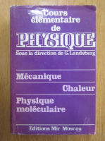 G. S. Landsberg - Cours elementaire de physique (volumul 1)