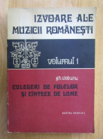 Gh. Ciobanu - Izvoare ale muzicii romanesti, volumul 1. Culegeri de folclor si cantece de lume