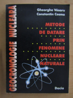 Gheorghe Vasaru, Constantin Cosma - Metode de datare prin fenomene nucleare naturale
