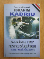 Ibrahim Kadriu - N-a ramas timp pentru sarbatori