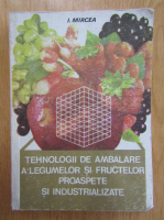Ion C. Mircea - Tehnologii de ambalare a legumelor si fructelor proaspete si industrializate