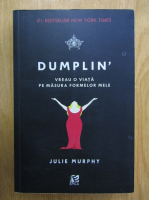 Julie Murphy - Dumplin'. Vreau o viata pe masura formelor mele