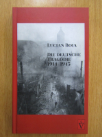 Lucian Boia - Die deutsche tragodie