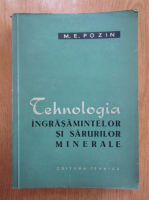 M. E. Pozin - Tehnologia ingrasamintelor si sarurilor minerale