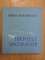Mihai Avramescu - Treptele singuratatii