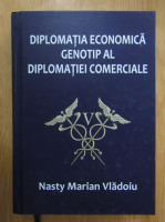 Nasty Marian Vladoiu - Diplomatia economica genotip al diplomatiei comerciale
