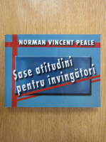Norman Vincent Peale - Sase atitudini pentru invingatori
