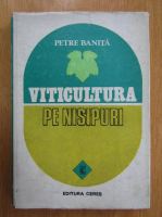 Petre Banita - Viticultura pe nisipuri