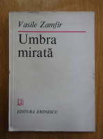 Anticariat: Vasile Zamfir - Umbra mirata