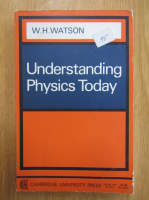 W. H. Watson - Understanding Physics Today
