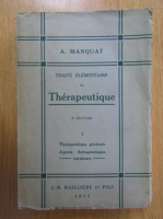 A. Manquat - Traite elementaire de therapeutique (volumul 1)