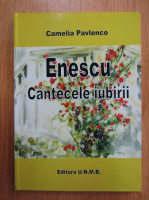 Camelia Pavlenco - Enescu. Cantecele iubirii