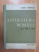 Const. Ciopraga - Literatura romana intre 1900 si 1918