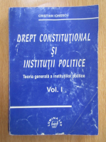 Anticariat: Cristian Ionescu - Drept constitutional si institutii politice (volumul 1)