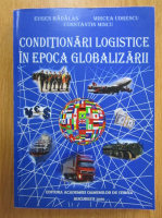Eugen Badalan - Conditionari logistice in epoca globalizarii