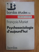 Anticariat: Francois Mariet - Psychosociologie d'aujourd'hui